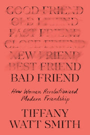 Bad Friend: How Women Revolutionized Modern Friend