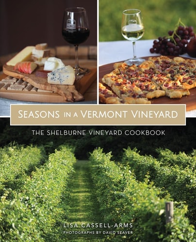 Seasons in a Vermont Vineyard The Shelburne Vineyard Cookbook