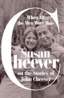 When All the Men Wore Hats Susan Cheever on the Stories of John Cheever
