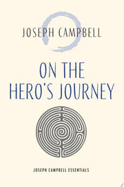 On the Hero's Journey: Joseph Campbell Essentials