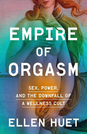 Empire of Orgasm: Sex, Power, and the Downfall of
