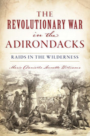 Revolutionary War in the Adirondacks: Raids in the