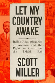 Let My Country Awake: Indian Revolutionaries in Am