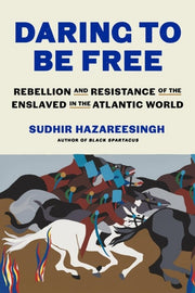 Daring to Be Free Rebellion and Resistance of the Enslaved in the Atlantic World