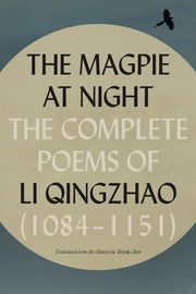 Magpie at Night: The Complete Poems of Li Qingzhao