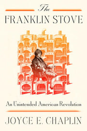 Franklin Stove: An Unintended American Revolution