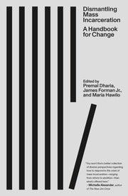 Dismantling Mass Incarceration: A Handbook for Cha