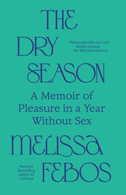 The Dry Season - A Memoir of Pleasure in a Year Without Sex