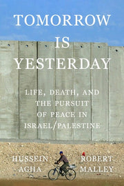 Tomorrow Is Yesterday Life, Death, and the Pursuit of Peace in Israel/Palestine