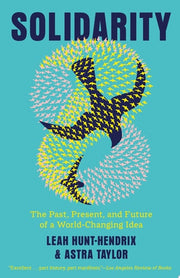 Solidarity The Past, Present, and Future of a World-Changing Idea