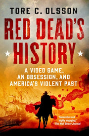 Red Dead's History A Video Game, an Obsession, and America's Violent Past