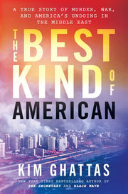 The best kind of American: a true story of murder, war, and america's undoing in the Middle East