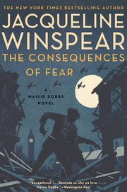 Consequences of Fear A Maisie Dobbs Novel