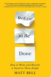 Refuse to Be Done How to Write and Rewrite a Novel