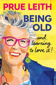 Being Old... and Learning to Love It!