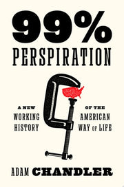 99 Perspiration: A New Working History of the Amer