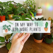 Bumper Sticker “ON MY WAY TO BUY MORE PLANTS” by Wild Lark