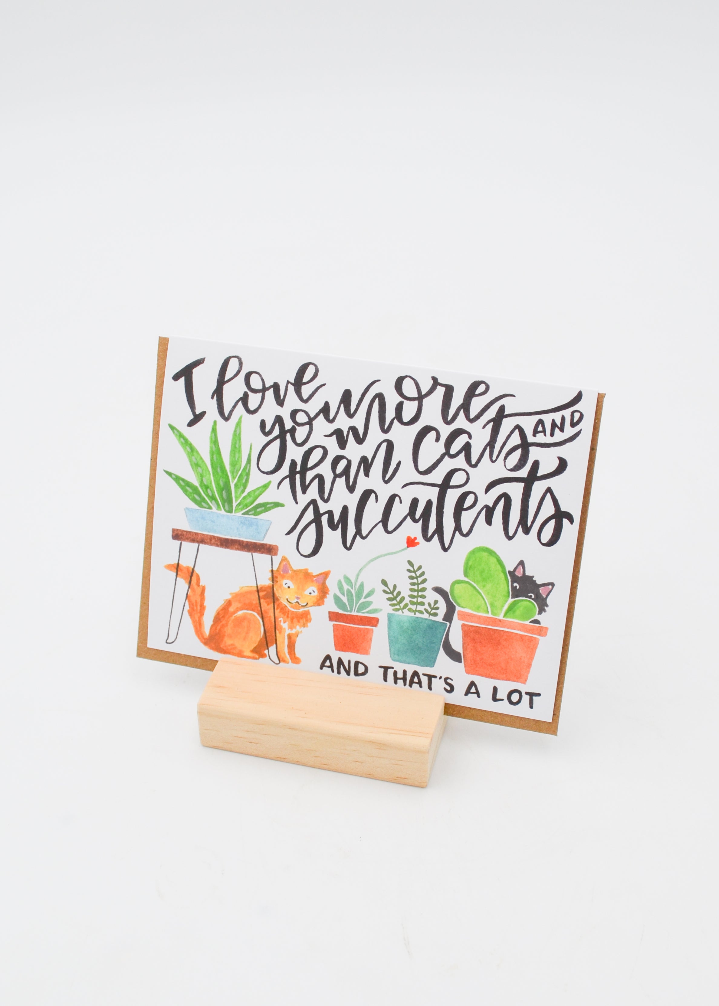 "I Love You More Than Cats and Succulents" Card