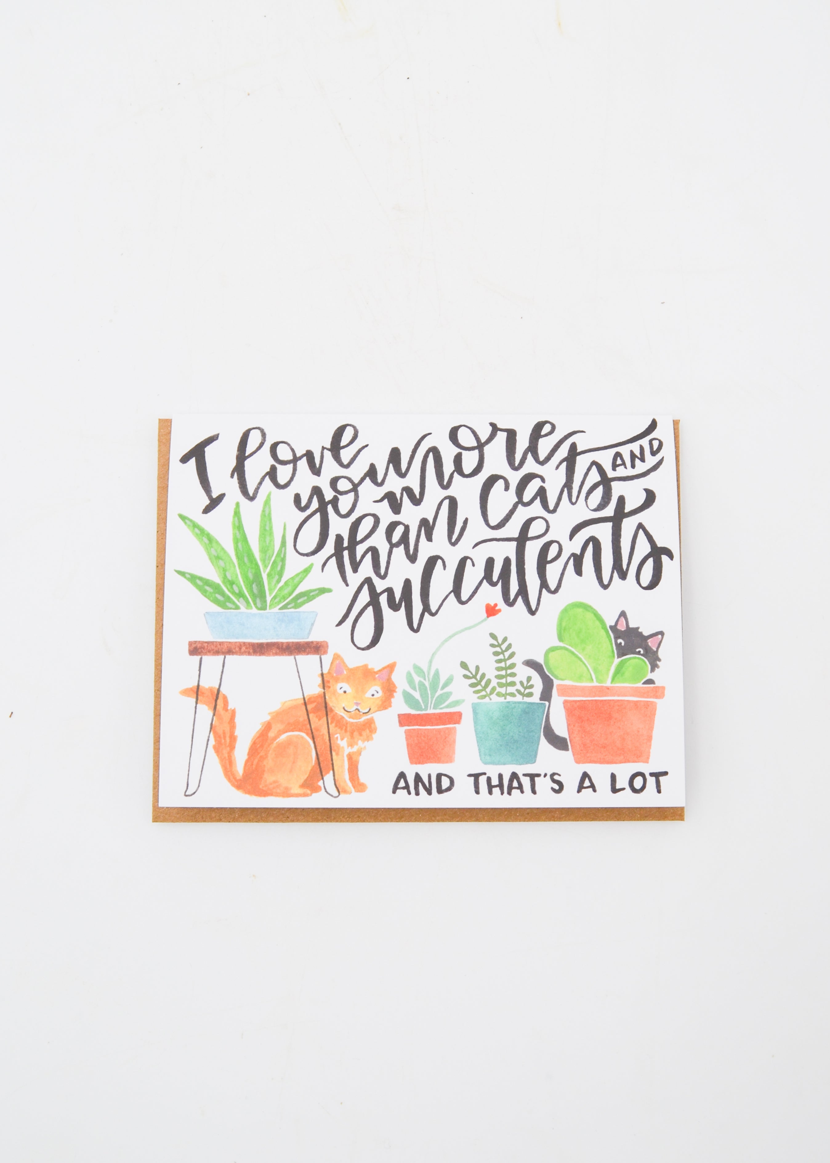"I Love You More Than Cats and Succulents" Card