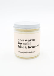 SALE! "You Warm My Cold Black Heart" Candle (4 Scents Available)