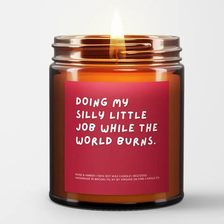 Doing My Silly Little Job While the World Burns Candle