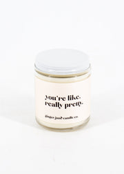 "You're Like, Really Pretty" Candle (3 Scents Available)