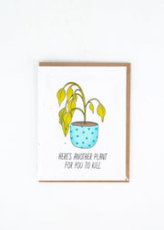 "Here's Another Plant For You To Kill" Plantable Seed Paper Card