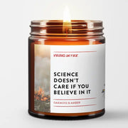 Science Doesn't Care If You Believe in It Candle