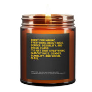 Sorry For Making Everything Aout Race, Gender, Sexuality, & Social Class Candle