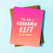 You Are a Goddamn Gift - Greeting Card