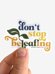 Don't Stop Beleafing Sticker by Wild Lark