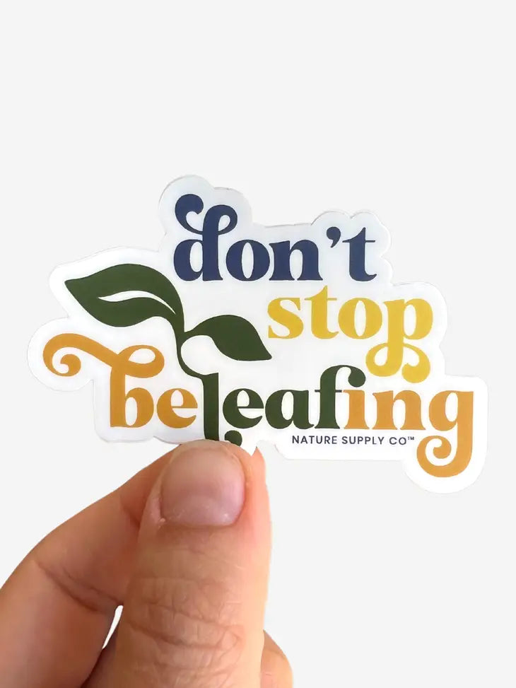 Don't Stop Beleafing Sticker by Wild Lark