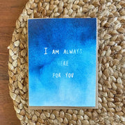 I Am Always Here For You Watercolor Greeting Card