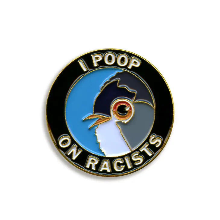 "I Poop On Racists" Enamel Pin by Wild Lark