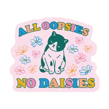 All Oopsies No Daisies Cat Sticker