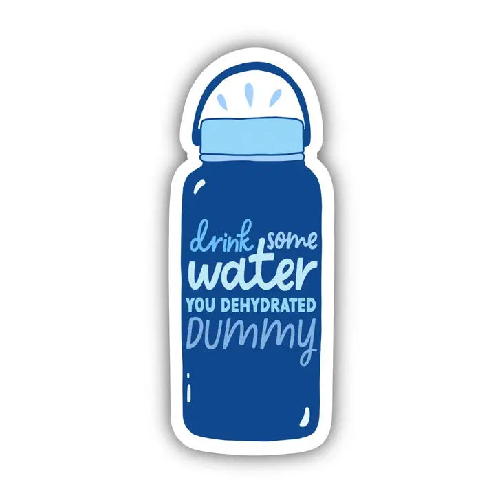Drink Some Water You Dehydrated Dummy Sticker by Wild Lark