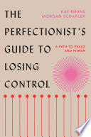 Perfectionists Guide to Losing Control A Path to P