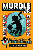 Murdle Jr.: Ready, Set, Solve!: Solve Your Way Thr