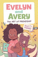 Evelyn and Avery: The Art of Friendship by Phoenix Books