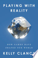 Playing with Reality: How Games Have Shaped Our Wo