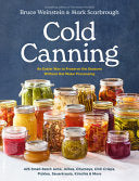 Cold Canning: The Easy Way to Preserve the Seasons by Phoenix Books