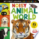 Noisy Animal World: My First Animal Sound Book