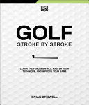 Golf Stroke by Stroke: Learn the Fundamentals, Mas by Phoenix Books