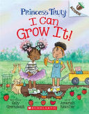 I Can Grow It!: An Acorn Book (Princess Truly #10) by Phoenix Books