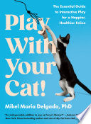 Play With Your Cat!: The Essential Guide to Intera