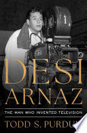 Desi Arnaz: The Man Who Invented Television by Phoenix Books