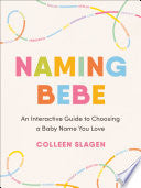 Naming Bebe: An Interactive Guide to Choosing a Ba