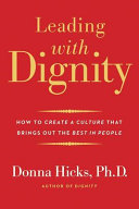Leading With Dignity : How to Create a Culture Tha