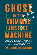 Ghost in the Criminal Justice Machine: Reform, Whi by Phoenix Books
