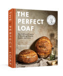 Perfect Loaf The Craft and Science of Sourdough Br
